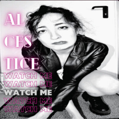 ALCESTICE: “Watch Me”