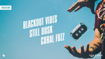 Blackout Vibes/ Still Dusk/ Coral Fuzz – Live at six d.o.g.s 25/5