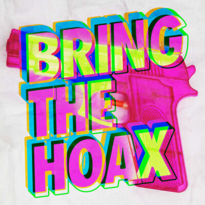 BRING THE HOAX: “Bring the Hoax”