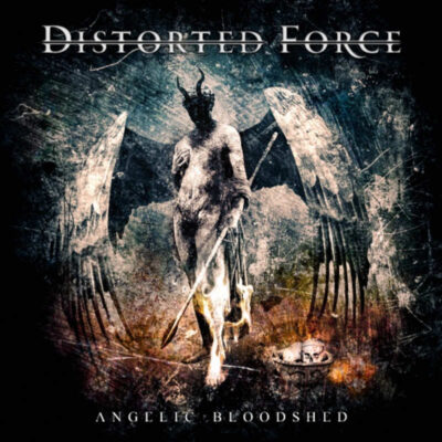 DISTORTED FORCE: “Angelic Bloodshed”