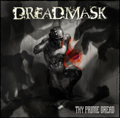 DREADMASK: “Thy Prime Dread”