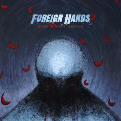 FOREIGN HANDS: “What’s Left Unsaid”