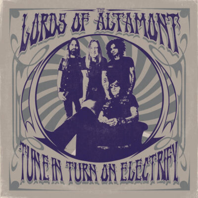 THE LORDS OF ALTAMONT: “Tune in, Turn on, Electrify”