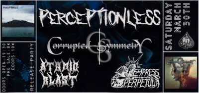 PERCEPTIONLESS / CORRUPTED SYMMETRY / ATOMIC BLAST / EMPRESS PERPETUUA 30.03.2024 at An club