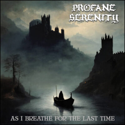 PROFANE SERENITY: “As I Breath For The Last Time”