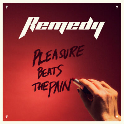 REMEDY: “Pleasure Beats the Pain”