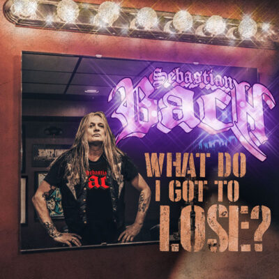 SEBASTIAN BACH: Παρουσιάζει το νέο του video single με τίτλο “What Do I Got To Lose?”