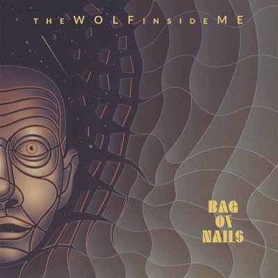 BAG OF NAILS: “The Wolf Inside Me”