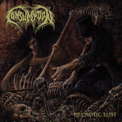 CONSUMPTION: “Necrotic Lust”